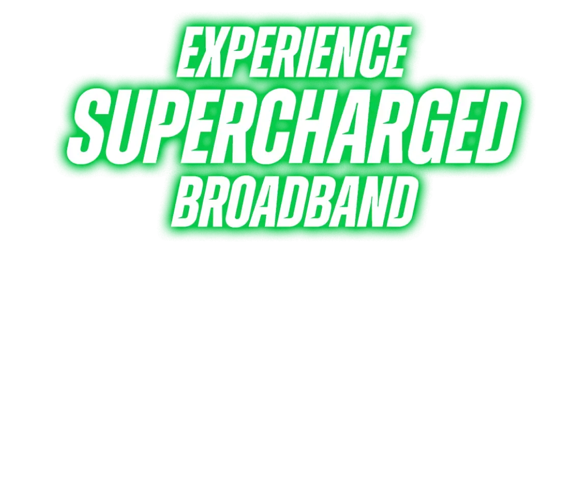 experience supercharged broadband